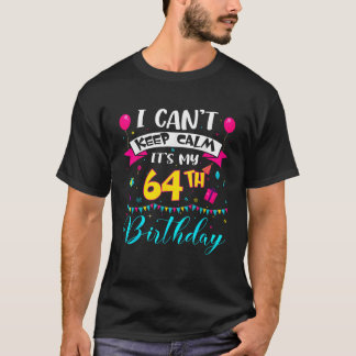 Ich kann nicht ruhig bleiben, es ist mein 64. Gebu T-Shirt