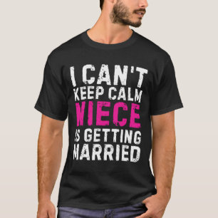 Ich kann nicht ruhig bleiben, meine Nichte heirate T-Shirt