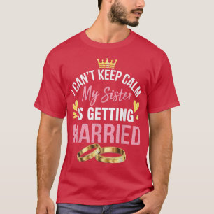 Ich kann nicht ruhig bleiben, meine Schwester heir T-Shirt