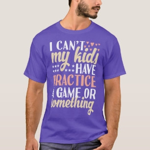 Ich kann nicht sagen, dass meine Kinder ein Spiel  T-Shirt