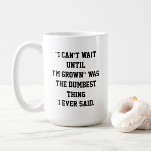 "Ich kann nicht warten, bis ich gewachsen bin"-Tas Kaffeetasse
