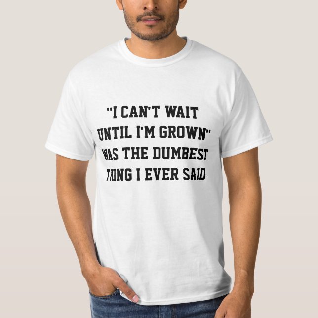 "ICH KANN NICHT WARTEN, BIS ICH WACHST"-T - Shirt (Vorderseite)