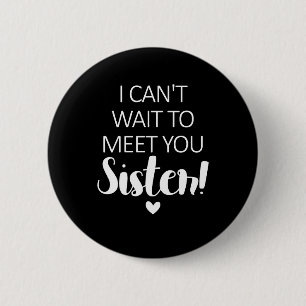 Ich kann nicht warten, um dich zu treffen Schweste Button