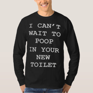 Ich kann nicht warten, um in deine neue Toilette z T-Shirt