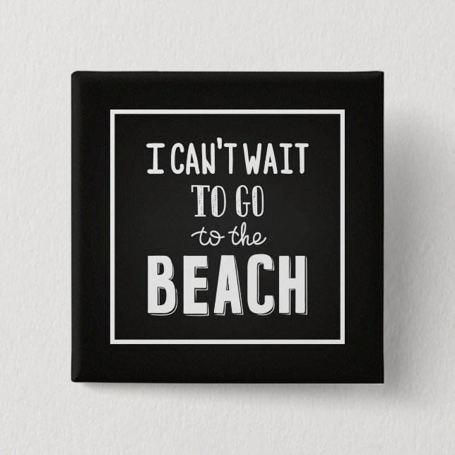 Ich kann nicht warten, um zum Strand zu gehen Button (Vorderseite)