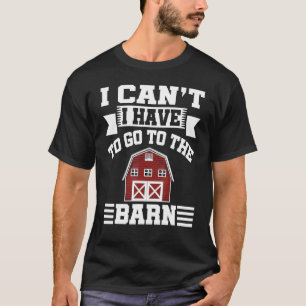 Ich kann nicht zum Pferderennen in den Stall gehen T-Shirt
