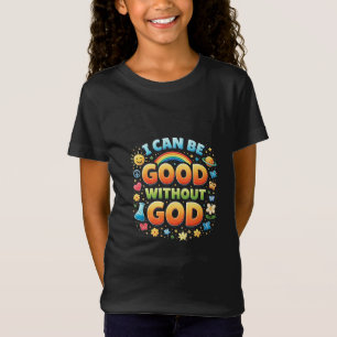 Ich kann ohne Gott ein guter Mensch sein T-Shirt