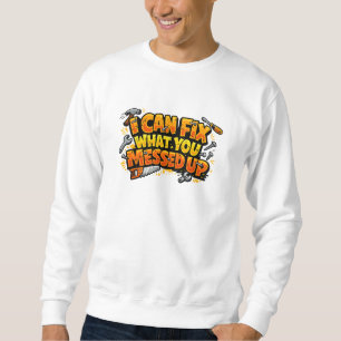 Ich kann reparieren, was du vermasselt hast, Zimme Sweatshirt