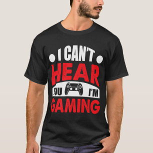 Ich kann Sie nicht hören, dass ich ein Glücksspiel T-Shirt