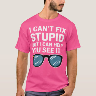 Ich kann Stupid nicht reparieren, aber ich kann di T-Shirt