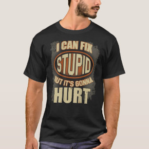 Ich kann Stupie reparieren, aber es ist, dass Gonn T-Shirt
