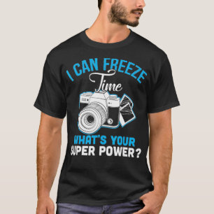 Ich kann Zeit einfrieren, wie Ihr Super-Power-Foto T-Shirt