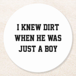 Ich kannte Schmutz, als er nur ein Junge war Runder Pappuntersetzer