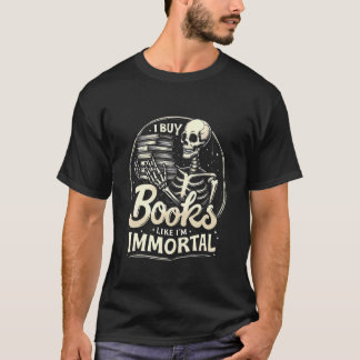 Ich kaufe Bücher, als wäre ich unsterbliche makabr T-Shirt