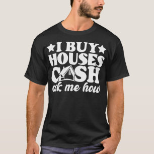 Ich kaufe Häuser Cash Real Anwesen Agent Frauen Mä T-Shirt