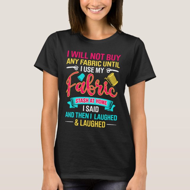 Ich kaufe kein Stoff, bis ich meine Fabric Stas be T-Shirt (Vorderseite)