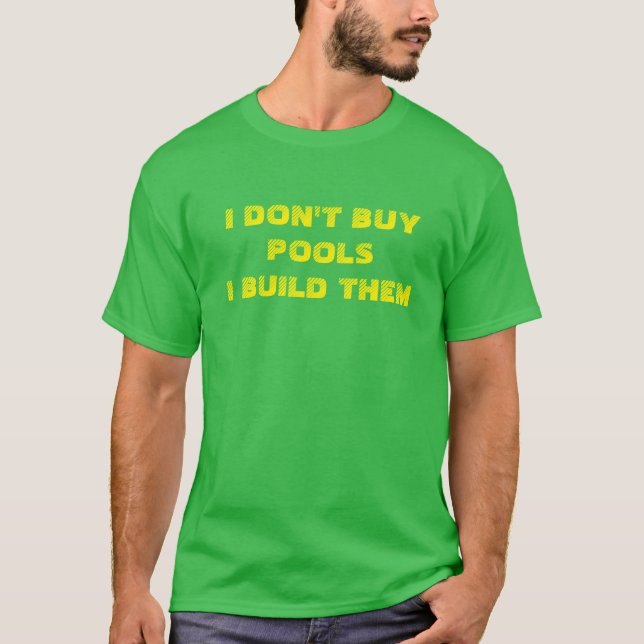 Ich kaufe nicht Pools, die ich sie errichte T-Shirt (Vorderseite)
