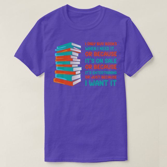 Ich kaufe nur Bücher, wenn ich es brauche, buche i T-Shirt (Design vorne)