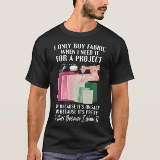 Ich kaufe Stoff nur, wenn ich ihn für ein Quilt-Pr T-Shirt