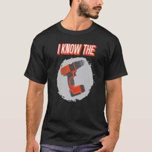 Ich kenne das Bohrloch Bohr Drilling T-Shirt