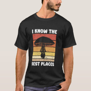 Ich kenne die besten Orte Pilz Sonnenuntergang T-Shirt