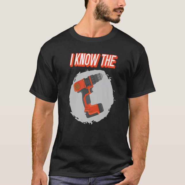 Ich kenne die Bohrlochbohrer T-Shirt (Vorderseite)