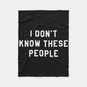 Ich kenne diese Leute nicht T-Shirt Familien-Trip- Fleecedecke