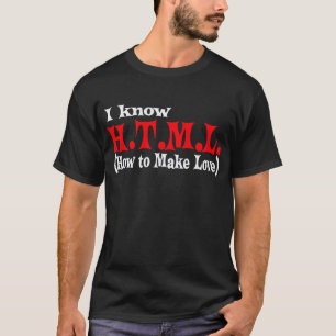Ich kenne H.T.M.L. ( Wie man Liebe macht) — T - Sh T-Shirt
