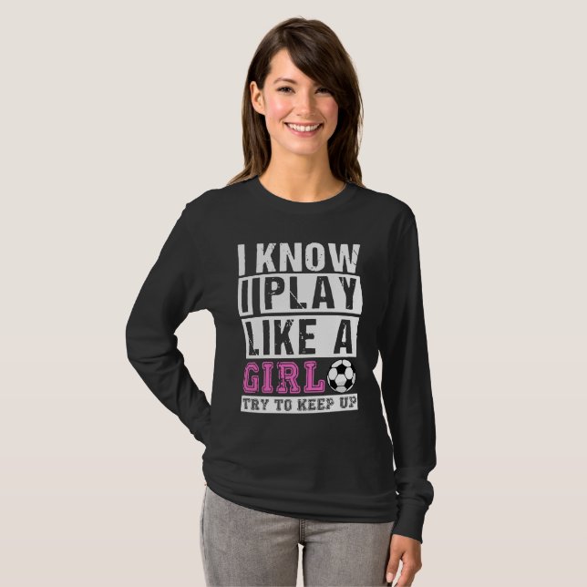 Ich kenne i-Spiel wie ein Mädchen-Fußball, T-Shirt (Vorne ganz)