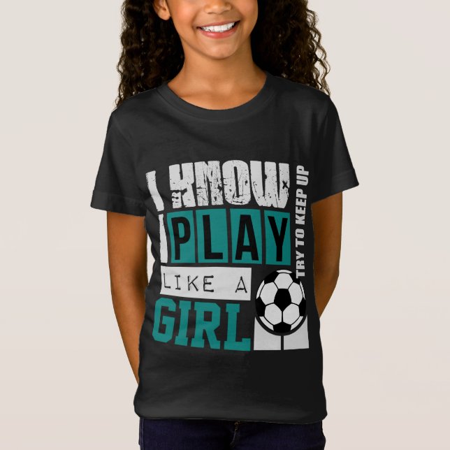 ich kenne i-Spiel wie ein Mädchenfußball T-Shirt (Vorderseite)