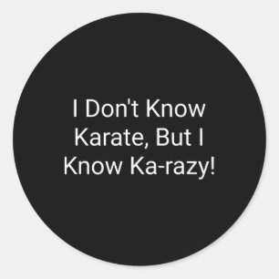 Ich kenne kein Karate, aber ich kenne Karazy Runder Aufkleber