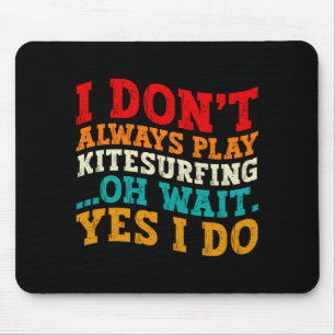 Ich kitesurfe nicht immer. Oh, warten Sie, doch, d Mousepad