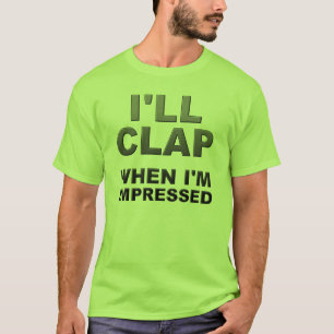 Ich klatsche, wenn ich beeindruckt bin Lustiges T- T-Shirt