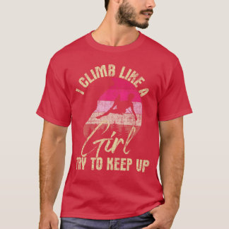 Ich klettere wie ein Mädchen, um beim Rockklettern T-Shirt