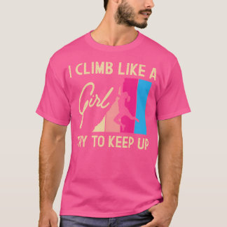 Ich klettere wie ein Mädchen und Behalt nach oben T-Shirt