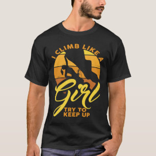 Ich klettere wie ein Mädchen und versuche, das Kle T-Shirt
