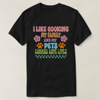 Ich koche gerne meine Familie und meine Haustiere. T-Shirt