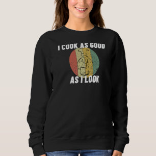 Ich koche so gut, wie ich aussehe, Koch kochen 2 Sweatshirt
