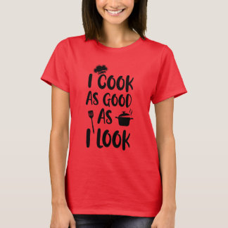 Ich koche so gut, wie ich aussehe. Kooking-Quotes T-Shirt