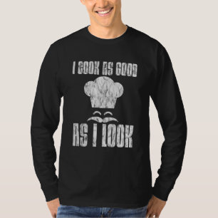Ich koche so gut wie ich aussehe - T-Shirt