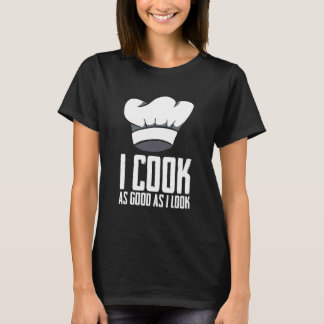 Ich koche so gut, wie ich Koch Kulinariker aussehe T-Shirt