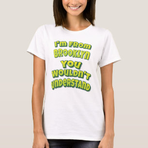 Ich komme aus Brooklyn, was du nicht verstehen wür T-Shirt