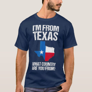 Ich komme aus Texas, aus welchem Land du bist aus  T-Shirt