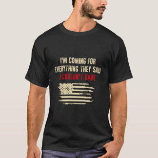 Ich komme für alles, was sie gesagt haben, dass ic T-Shirt