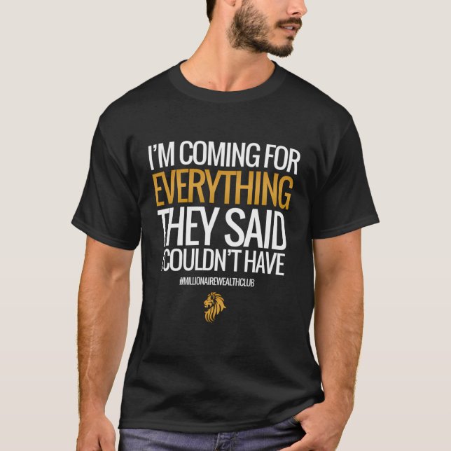 Ich komme für alles, was sie sagten, ich hätte es  T-Shirt (Vorderseite)