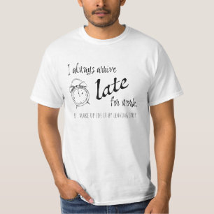 Ich komme immer zu spät zur Arbeit, aber... T-Shirt