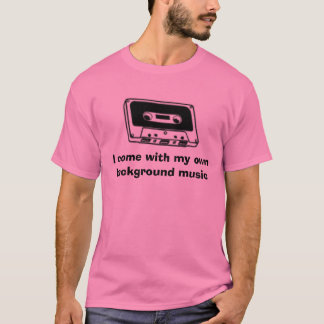 Ich komme mit meiner eigenen Hintergrundmusik T-Shirt