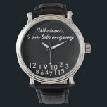 Ich komme sowieso zu spät armbanduhr<br><div class="desc">Wie auch immer, ich bin sowieso zu spät Watch. Der lustige Text in Weiß auf einem eleganten schwarzen Hintergrund.</div>