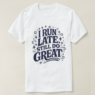 Ich komme zu spät, schaffe es aber trotzdem großar T-Shirt