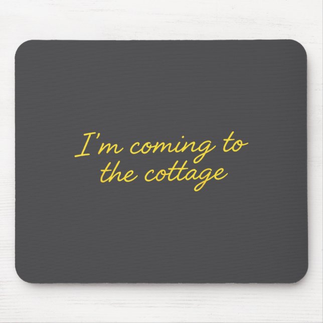 Ich komme zum Cottage Lustiger Spruch  Mousepad (Vorne)